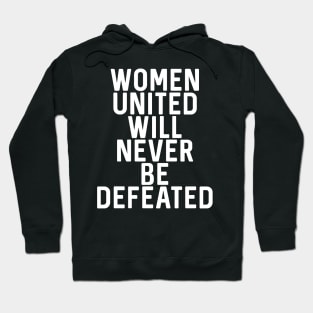 WOMEN UNITED WILL NEVER BE DEFEATED feminist text slogan Hoodie